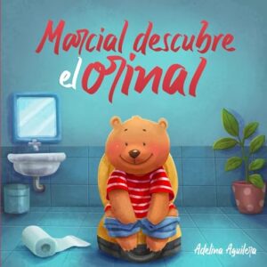 Marcial descubre el orinal: Un cuento infantil para ayudar a los niños a ir sin pañal